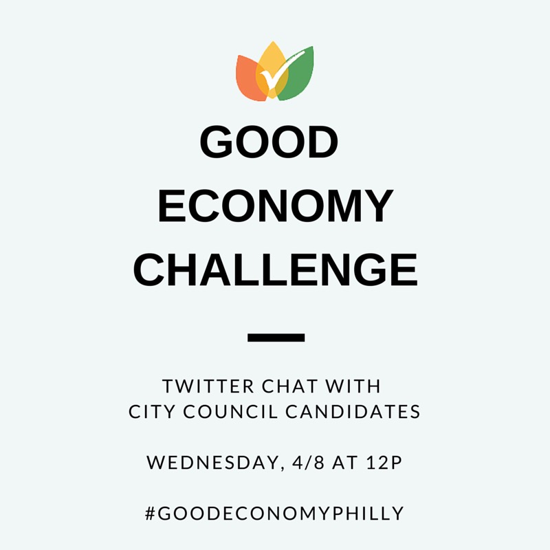 Good Economy Philly Challenge Asks City Council & Mayoral Candidates Thoughts on Small Business & Sustainability